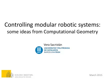 Controlling modular robotic systems:  some ideas from Computational Geometry  Vera Sacristn