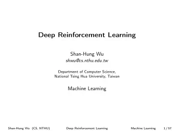 Deep Reinforcement Learning  Shan-Hung Wu  shwu@cs.nthu.edu.tw  Department of Computer Science,