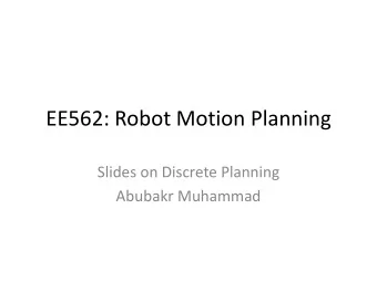 EE562: Robot Motion Planning  Slides on Discrete Planning  Abubakr Muhammad  Discrete Planning