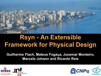 Rsyn - An Extensible  Framework for Physical Design  Guilherme Flach, Mateus Fogaa, Jucemar