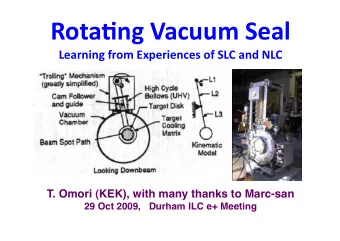 Rota%ng Vacuum Seal Learning from Experiences of SLC and NLC T. Omori (KEK), with many thanks to