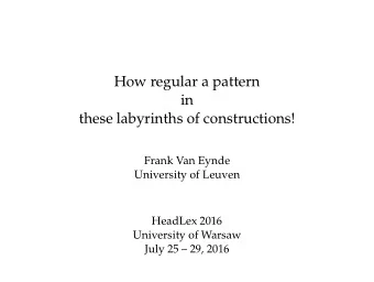 How regular a pattern  in  these labyrinths of constructions!  Frank Van Eynde  University of