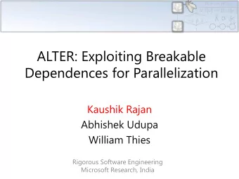 Dependences for Parallelization  Kaushik Rajan  Abhishek Udupa  William Thies  Rigorous Software