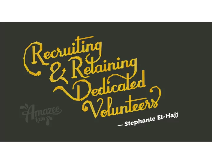 recruiting and retaining dedicated volunteers