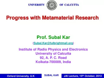 Progress with Metamaterial Research  Prof. Subal Kar  (Subal.Kar@fulbrightmail.org)  Institute of