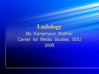 Ludology  Bo Kampmann Walther  Bo Kampmann Walther  Center for Media Studies, SDU  Center for Media
