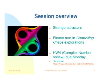 Session overview  Strange attractors  Please turn in Controlling Chaos explorations  HW4