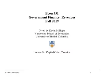 Econ 551  Government Finance: Revenues  Fall 2019  Given by Kevin Milligan  Vancouver School of