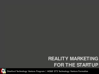 REALITY MARKETING  FOR THE STARTUP  Stanford Technology Venture Program | MS&amp;E 273 Technology