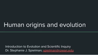 Human origins and evolution  Introduction to Evolution and Scientific Inquiry  Dr. Stephanie J.