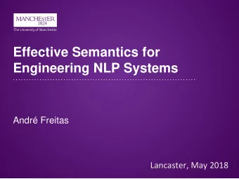 Effective Semantics for Engineering NLP Systems  Andr Freitas  Lancaster, May 2018  Goals of this