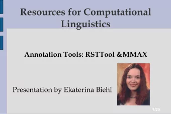 Resources for Computational  Linguistics  Annotation Tools: RSTTool &amp;MMAX  Presentation by