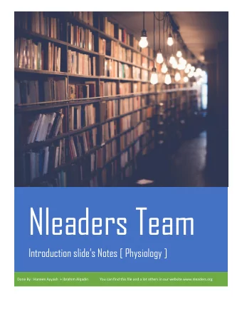 Nleaders Team Introduction slides Notes [ Physiology ]  Done By : Haneen Ayyash  + Ibrahim