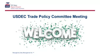 USDEC Trade Policy Committee Meeting  Managed by Dairy Management Inc.  Welcome &amp;