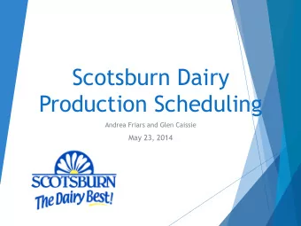 Scotsburn Dairy  Production Scheduling  Andrea Friars and Glen Caissie  May 23, 2014  Agenda u