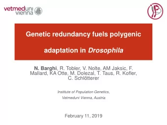 adaptation in Drosophila N. Barghi , R. Tobler, V. Nolte, AM Jaksic, F.  Mallard, KA Otte, M.