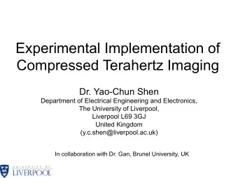 Experimental Implementation of Compressed Terahertz Imaging  Dr. Yao-Chun Shen  Department of