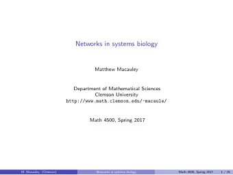 Networks in systems biology  Matthew Macauley  Department of Mathematical Sciences  Clemson