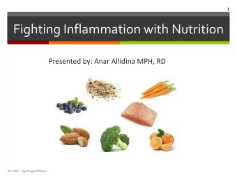 Fighting Inflammation with Nutrition  Presented by: Anar Allidina MPH, RD  ALI 338:  Fighting