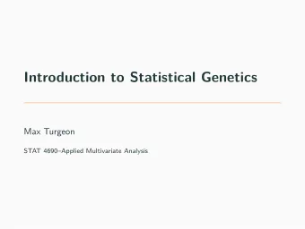 Introduction to Statistical Genetics  Max Turgeon  STAT 4690Applied Multivariate Analysis
