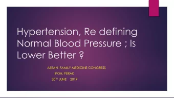 Normal Blood Pressure ; Is  Lower Better ?  ASEAN  FAMILY MEDICINE CONGRESS  IPOH, PERAK 20 TH JUNE