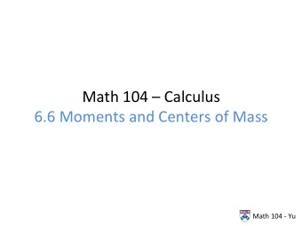 Math  104    Calculus    6.6  Moments  and  Centers  of  Mass