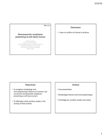 5/25/19  Disclosure  I have no conflicts of interest to disclose  Hematopoietic neoplasms