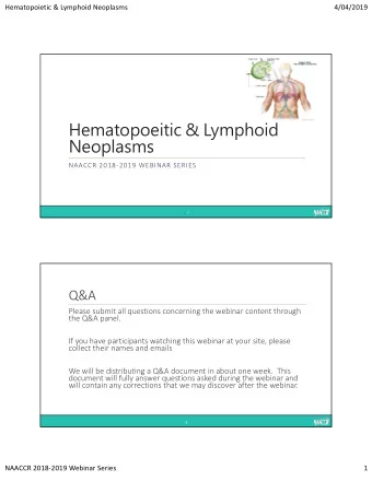 Hematopoeitic &amp; Lymphoid  Neoplasms  NAACCR 20182019 WEBINAR SERIES  1  Q&amp;A  Please