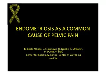 ENDOMETRIOSIS AS A COMMON  CAUSE OF PELVIC PAIN  M.Basta Nikoli, S. Stojanovi, O. Nikoli, T.