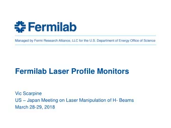 Fermilab Laser Profile Monitors  Vic Scarpine US  Japan Meeting on Laser Manipulation of H-