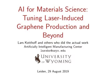 AI for Materials Science:  Tuning Laser-Induced  Graphene Production and  Beyond  Lars Kotthofg and