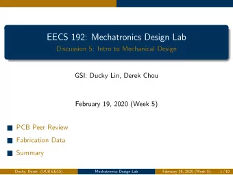 EECS 192: Mechatronics Design Lab  Discussion 5: Intro to Mechanical Design  GSI: Ducky Lin, Derek
