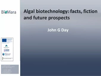 Algal biotechnology: facts, fiction and future prospects John G Day  Project supported by the