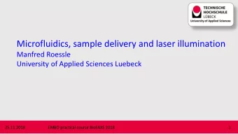 Microfluidics, sample delivery and laser illumination  Manfred Roessle  University of Applied