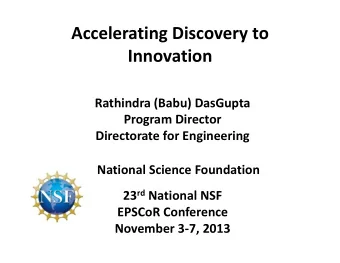 Accelerating Discovery to Innovation Rathindra (Babu) DasGupta Program Director Directorate for