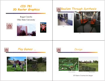 CIS 781  Realism Through Synthesis  3D Raster Graphics  Roger Crawfis  Ohio State University  Real