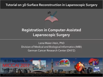Registration in Computer-Assisted  Laparoscopic Surgery  Lena Maier-Hein, PhD  Division of Medical