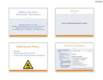 What Doesnt Work  Study: Double-blind 1. Docusate  RCT 2. Chemotherapy Near End of Life