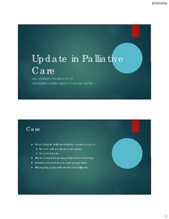 Upda te  in Pa llia tive  Ca re  L  I  SA ANSE  L  MO PHARM.D BCOP  UNI  VE  RSI  T  Y OF  NE  W ME