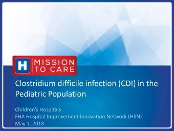 Clostridium difficile infection (CDI) in the  Pediatric Population  Childrens Hospitals  FHA