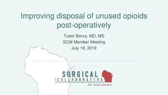 Improving disposal of unused opioids  post-operatively  Tudor Borza, MD, MS  SCW Member Meeting