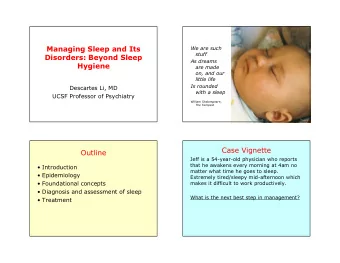 Managing Sleep and Its  We are such  stuff  Disorders: Beyond Sleep  As dreams  Hygiene  are made