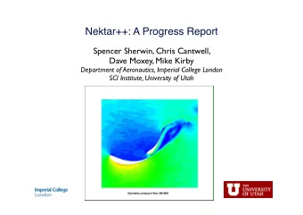 Nektar++: A Progress Report  Spencer Sherwin, Chris Cantwell,  Dave Moxey, Mike Kirby  Department