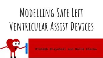 Modelling Safe Left  Ventricular Assist Devices  Rishabh Brajabasi and Naina Checka  How does an
