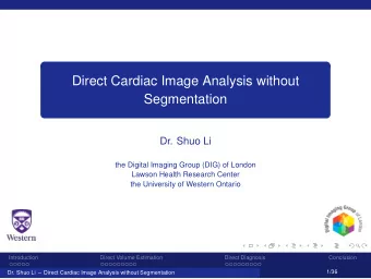 Direct Cardiac Image Analysis without  Segmentation  Dr. Shuo Li  the Digital Imaging Group (DIG)