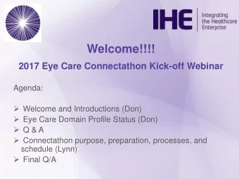 Welcome!!!!  2017 Eye Care Connectathon Kick-off Webinar  Agenda:  Welcome and Introductions