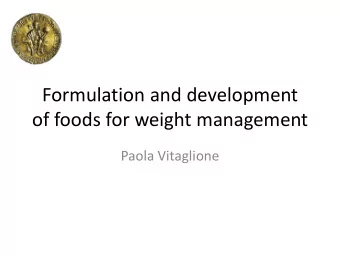 Formulation and development  of foods for weight management  Paola Vitaglione  Weight control and