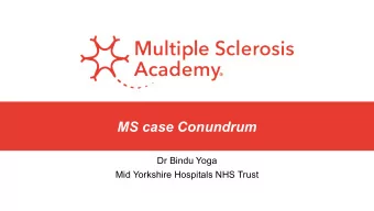 MS case Conundrum  Dr Bindu Yoga  Mid Yorkshire Hospitals NHS Trust   50 F   Symptoms onset