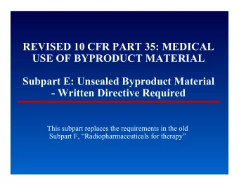 REVISED 10 CFR PART 35: MEDICAL  USE OF BYPRODUCT MATERIAL  Subpart E: Unsealed Byproduct Material