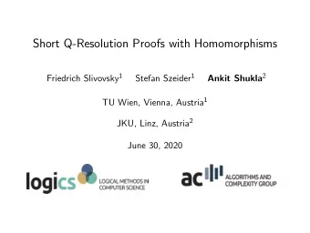 Short Q-Resolution Proofs with Homomorphisms Friedrich Slivovsky 1 Stefan Szeider 1 Ankit Shukla 2